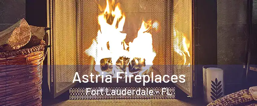 Astria Fireplaces Fort Lauderdale - FL