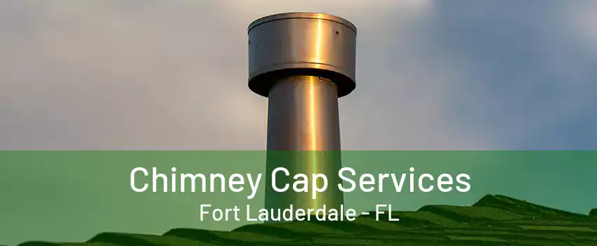 Chimney Cap Services Fort Lauderdale - FL