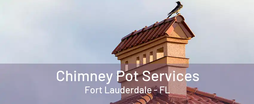 Chimney Pot Services Fort Lauderdale - FL