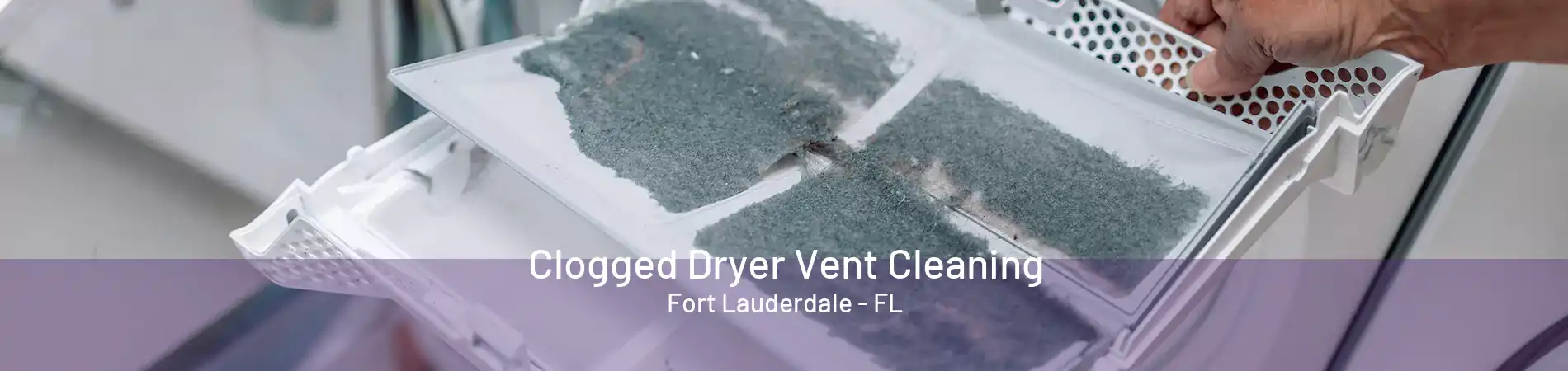 Clogged Dryer Vent Cleaning Fort Lauderdale - FL