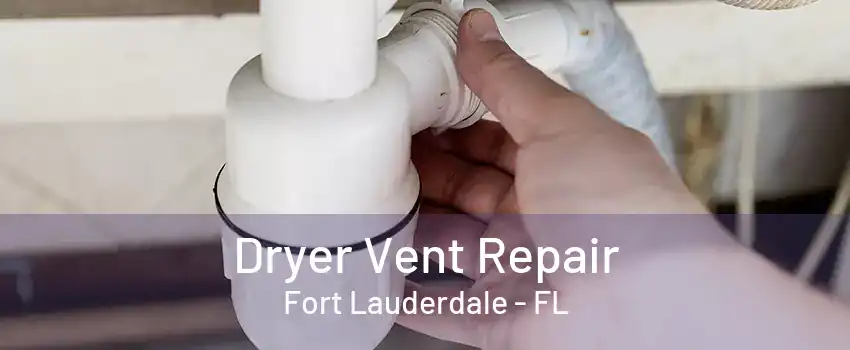 Dryer Vent Repair Fort Lauderdale - FL