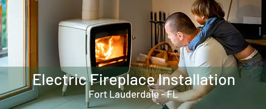 Electric Fireplace Installation Fort Lauderdale - FL