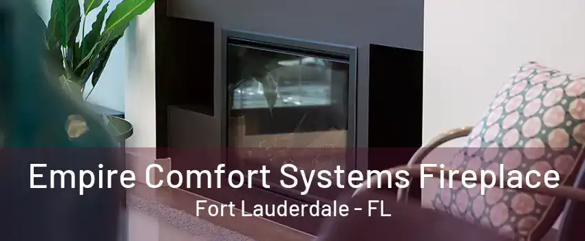 Empire Comfort Systems Fireplace Fort Lauderdale - FL