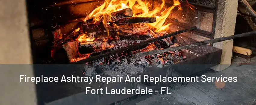 Fireplace Ashtray Repair And Replacement Services Fort Lauderdale - FL