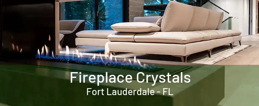 Fireplace Crystals Fort Lauderdale - FL