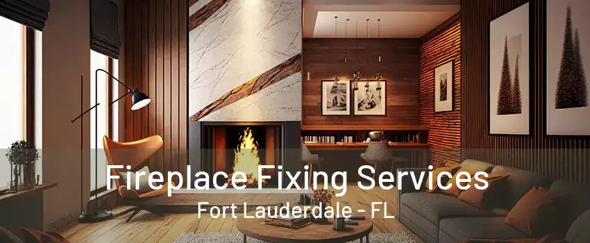 Fireplace Fixing Services Fort Lauderdale - FL