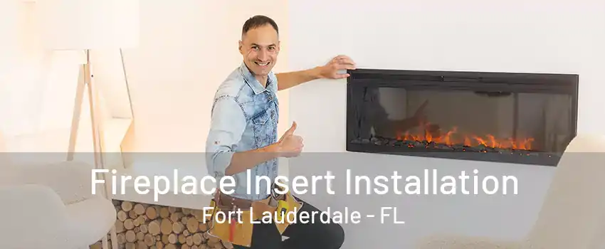 Fireplace Insert Installation Fort Lauderdale - FL