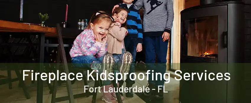 Fireplace Kidsproofing Services Fort Lauderdale - FL