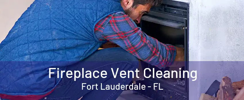 Fireplace Vent Cleaning Fort Lauderdale - FL