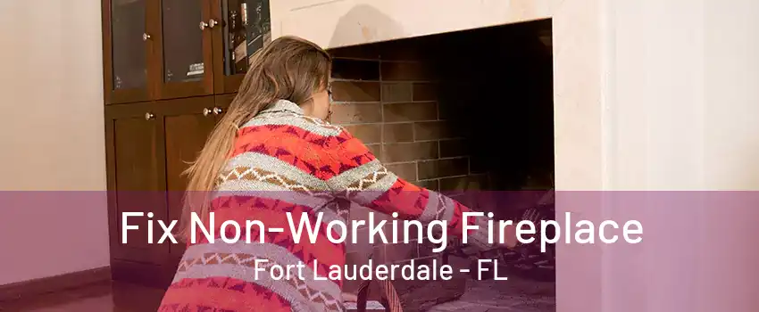 Fix Non-Working Fireplace Fort Lauderdale - FL