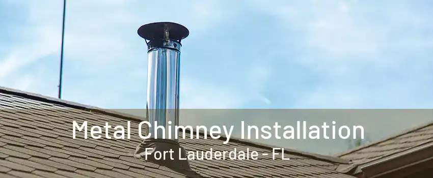 Metal Chimney Installation Fort Lauderdale - FL