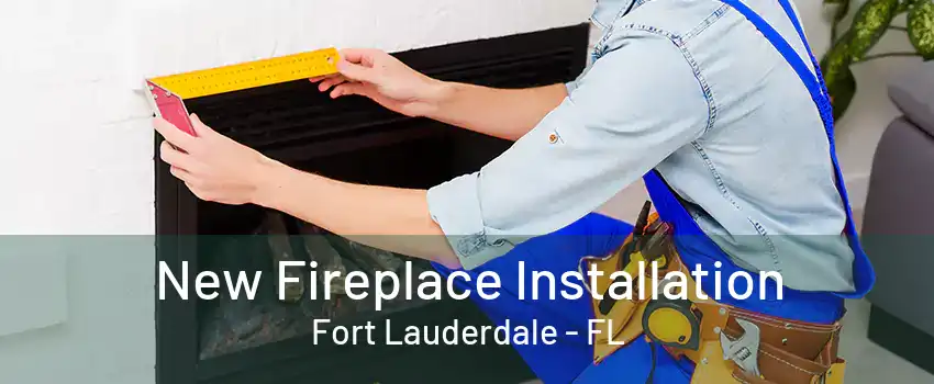 New Fireplace Installation Fort Lauderdale - FL