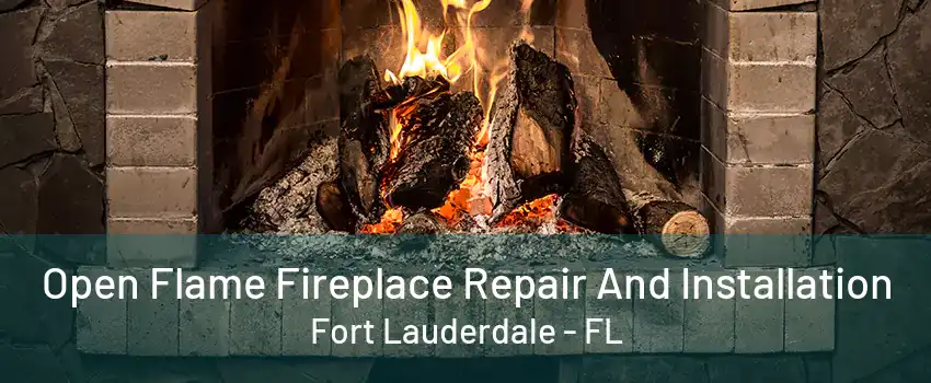 Open Flame Fireplace Repair And Installation Fort Lauderdale - FL