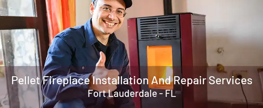 Pellet Fireplace Installation And Repair Services Fort Lauderdale - FL