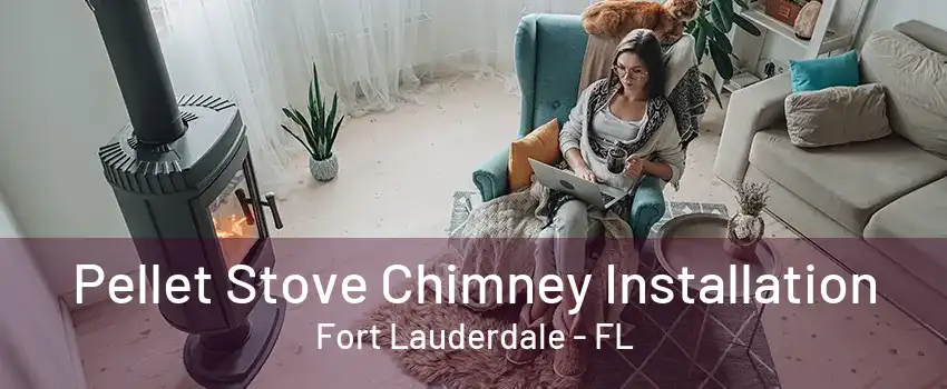 Pellet Stove Chimney Installation Fort Lauderdale - FL