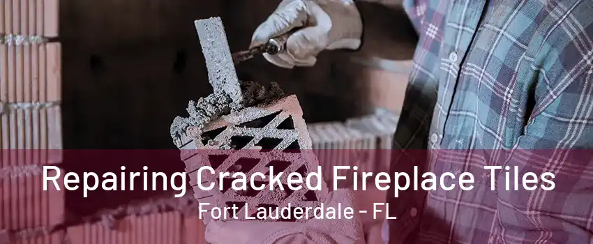 Repairing Cracked Fireplace Tiles Fort Lauderdale - FL