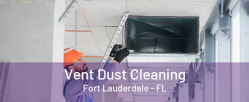 Vent Dust Cleaning Fort Lauderdale - FL